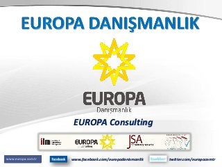 EUROPA Consulting
www.europa.com.tr twitter.com/europacomtrwww.facebook.com/europadanismanlik
 