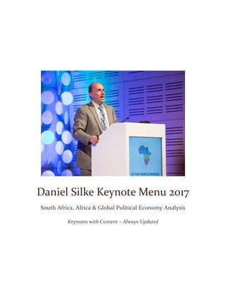 Daniel Silke Keynote Menu 2017
South Africa, Africa & Global Political Economy Analysis
Keynotes with Content – Always Updated
 