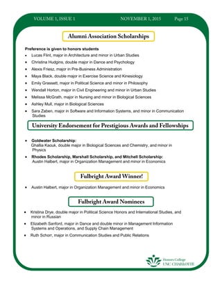 Preference is given to honors students
 Lucas Flint, major in Architecture and minor in Urban Studies
 Christina Hudgins, double major in Dance and Psychology
 Alexis Friesz, major in Pre-Business Administration
 Maya Black, double major in Exercise Science and Kinesiology
 Emily Grassett, major in Political Science and minor in Philosophy
 Wendall Horton, major in Civil Engineering and minor in Urban Studies
 Melissa McGrath, major in Nursing and minor in Biological Sciences
 Ashley Mull, major in Biological Sciences
 Sara Zaben, major in Software and Information Systems, and minor in Communication
Studies
 Kristina Drye, double major in Political Science Honors and International Studies, and
minor in Russian
 Elizabeth Sanford, major in Dance and double minor in Management Information
Systems and Operations, and Supply Chain Management
 Ruth Schorr, major in Communication Studies and Public Relations
 Goldwater Scholarship:
Ghallia Kaouk, double major in Biological Sciences and Chemistry, and minor in
Physics
 Rhodes Scholarship, Marshall Scholarship, and Mitchell Scholarship:
Austin Halbert, major in Organization Management and minor in Economics
 Austin Halbert, major in Organization Management and minor in Economics
 