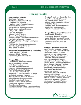 Belk College of Business
Ted Amato, Professor
Alan Bankley, Associate Professor
Charles Bodkin, Professor
Hughlene Burton, Associate Professor
Tamara Cohen, Lecturer
Richard Conboy, Associate Professor
Jared Hansen, Assistant Professor
Cheryl Kane, Lecturer
Daryl Kerr, Professor
Moutaz Khouja, Professor
Thomas Marshall, Lecturer
Matthew Metzgar, Clinical Assistant Professor
Patricia Mynatt, Clinical Professor
Amy Riter, Director of Undergraduate Special
Programs
Arol Stivender, Clinical Assistant Professor
Carol Swartz, Clinical Professor
Kelly Zellars, Professor
College of Health and Human Services
Susan Arthur, Assistant Professor
Roy Fielding, Senior Lecturin
Rueben Howden, Associate Professor
Jim Laditka, Professor
Susan McCarter, Assistant Professor
Cynthia Toth, Senior Lecturer
Erik Wikstrom, Assistant Professor
College of Computing and Informatics
Dennis Livesay, Professor
Jamie Payton, Associate Professor
Jessica Schlueter, Assistant Professor
Mohamed Shehab, Assistant Professor
Kalpathi Subramanian, Associate
Professor
The William States Lee College of Engineering
Harish Cherukuri, Professor
Yogendra Kakad, Professor
Ron Smelser, Associate Professor
College of Arts and Architecture
John Allemeier, Associate Professor
Takiyah Nur Amin, Assistant Professor
Jeff Balmer, Assistant Professor
Jae Emerling, Associate Professor
Thomas Forget, Assistant Professor
Jim Frakes, Associate Professor
Mira Frisch, Associate Professor
James Grymes, Associate Professor
Andrew Hartley, Distinguished Professor
Karen Hubbard, Associate Professor
Kim Jones, Assistant Professor
Emily Makas, Associate Professor
Kelly Mizell-Ryan, Lecturer
Jay Morong, Lecturer
John Nelson, Associate Professor
Mark Pizzato, Professor
Angela Rajagopalan, Associate Professor
Michael Swisher, Associate Professor
Will Campell, Associate Professor
James Vesce, Associate Professor
Betsy West, Associate Professor
College of Education
Kelly Anderson, Associate Professor
Ian Binns, Assistant Professor
Jamie Brown, Lecturer
Erik Byker, Assistant Professor
Tarra Ellis, Clinical Assistant Professor
Paul Fitchett, Assistant Professor
Amy Good, Associate Professor
Misty Hathcock, Clinical Assistant Professor
Lan Kolano, Associate Professor
Michael Matthews, Associate Professor
Adriana Median, Assistant Professor
Drew Polly, Associate Professor
Rebecca Shore, Assistant Professor
Pamela Shue, Assistant Professor
Melba Spooner, Professor
Shawnee Wakeman, Clinical Associate Professor
 