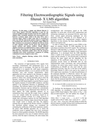 ACEEE Int. J. on Signal & Image Processing, Vol. 01, No. 03, Dec 2010




             Filtering Electrocardiographic Signals using
                     filtered- X LMS algorithm
                                                    Rafi Ahamed Shaik
                               Department of Electronics and Communication Engineering
                                 Indian Institute of Technology, Guwahati-781 039, India.
                                              Email: rafiahamed@iitg.ernet.in

Abstract— In this paper, a simple and efficient filtered- X      misadjustment and convergence speed as the LMS
Least Mean Square (FXLMS) algorithm is used for the              algorithm. In recent past, several ECG enhancement and
removal of different kinds of noises from the ECG signal. The    monitoring techniques are presented [9]-[16], apart from
adaptive filter essentially minimizes the mean-squared error     these, several signal processing techniques are also
between a primary input, which is the noisy ECG, and a
reference input, which is either noise that is correlated in
                                                                 presented [18]-[21]. Recently in [17] Rahman et al.
some way with the noise in the primary input or a signal that    presented several less computational complex adaptive
is correlated only with ECG in the primary input. Different      algorithms in time domain, but these algorithms exhibits
filter structures are presented to eliminate the diverse forms   slower convergence rate.
of noise: baseline wander, 60 Hz power line interference,            In order to achieve high signal to noise (SNR) in this
muscle artifacts and motion artifacts. Finally different         paper we propose filtered- X LMS algorithm for the
adaptive structures are implemented to remove artifacts from     cancelation of artifacts from ECG signals. The well-known
ECG signals and tested on real signals obtained from MIT-        filtered-X LMS-algorithm is, however, an adaptive filter
BIH data base. Simulation studies shows that the proposed        algorithm which is suitable for adaptive noise cancelation
realization gives better performance compared to existing
realizations in terms of signal to noise ratio.
                                                                 applications. It is developed from the LMS algorithm,
                                                                 where a model of the dynamic system between the filter
Index Terms— adaptive filtering, artifact, ECG, FXLMS,           output and the estimate, i.e. the forward path is introduced
noise cancelation.                                               between the input signal and the algorithm for the
                                                                 adaptation of the coefficient vector. In [22], Das et al.
                     I.   INTRODUCTION                           presented several forms of BFXLMS and its fast
    The extraction of high-resolution ECG signals from           implementation using convolution and cross-correlation
recordings contaminated with background noise is an              mechanics for active noise control systems. Some more
important issue to investigate. The goal for ECG signal          modifications to FXLMS are also used with the same
enhancement is to separate the valid signal components           application [23]-[24]. Thus far, to the best of the author's
from the undesired artifacts, so as to present an ECG that       knowledge filtered X LMS is not used in the contest of
facilitates easy and accurate interpretation. Many               ECG signal noise cancelation. To study the performance of
approaches have been reported in the literature to address       the proposed algorithm to effectively remove the noise
ECG enhancement using adaptive filters [1]-[7], which            from the ECG signal, we carried out simulations on MIT-
permit to detect time varying potentials and to track the        BIH database for different noises. The simulation results
dynamic variations of the signals. In [3], Thakor et al.         shows that the proposed algorithm performs better than the
proposed an LMS based adaptive recurrent filter to acquire       LMS counterpart to eliminate the noise from ECG.
the impulse response of normal QRS complexes, and then
applied it for arrhythmia detection in ambulatory ECG               II.   FILTERED-X LMS ALGORITHM FOR THE REMOVAL OF
recordings. The reference inputs to the LMS algorithm are                           NOISE FROM ECG SIGNAL
deterministic functions and are defined by a periodically            To facilitate the development of the block filtered-X
extended, truncated set of orthonormal basis functions. In       LMS algorithm, we considered a length L Least mean
these papers, the LMS algorithm operates on an                   square (LMS) based adaptive filter shown in Fig. 1, that
instantaneous basis such that the weight vector is updated       takes an input sequence x(n) and updates the weights as
every new sample within the occurrence, based on an
                                                                             w(n+1) = w(n) + µ x(n) e(n),                   (1)
instantaneous gradient estimate. In a study, however, a
steady state convergence analysis for the LMS algorithm          where, w(n) = [ w0(n), w1(n), … , wL-1(n) ]t is the tap
with deterministic reference inputs showed that the steady-      weight vector at the nth index, x(n) = [x(n) x(n-1) . . .x(n-L+
state weight vector is biased, and thus, the adaptive            1)]t, e(n) = d(n) - wt(n) x(n), with d(n) being so-called the
estimate does not approach the Wiener solution. To handle        desired response available during initial training period and
this drawback another strategy was considered for                µ denoting so-called the step-size parameter.
estimating the coefficients of the linear expansion, namely,
the block LMS (BLMS) algorithm [8], in which the
coefficient vector is updated only once every occurrence
based on a block gradient estimation. The BLMS algorithm
has been proposed in the case of random reference inputs
and has, when the input is stationary, the same steady state

© 2010 ACEEE                                              23
DOI: 01.IJSIP.01.03.136
 