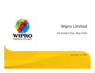 US Analyst Day, New York
1
November 16, 2009
Wipro Limited
 