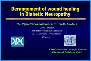 Dr. Vijay Viswanathan, M.D, Ph.D, MNAMS
Joint Director
Diabetes Research Centre &
M. V. Hospital for Diabetes
Chennai.
WHO Collaborating Centre for Research,
Education & Training in diabetes
 