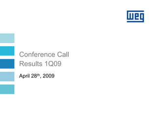 Conference Call
Results 1Q09
April 28th, 2009
 