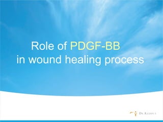 Role of PDGF-BB
in wound healing process
 