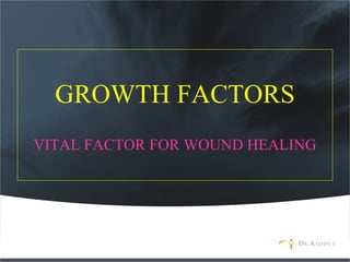 GROWTH FACTORS
VITAL FACTOR FOR WOUND HEALING
 