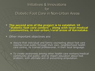 Initiatives & InnovationsInitiatives & Innovations
forfor
Diabetic Foot Care in Non-Urban AreasDiabetic Foot Care in Non-U...