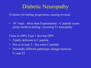 Diabetic Neuropathy
Evidence for halting progression, causing reversal
• 10th
hope – More than Experimental – C peptide se...