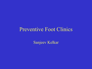 Preventive Foot Clinics
Sanjeev Kelkar
 