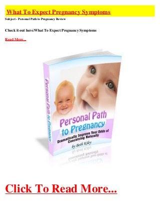 What To Expect Pregnancy Symptoms
Subject - Personal Path to Pregnancy Review


Check it out here:What To Expect Pregnancy Symptoms

Read More...




Click To Read More...
 