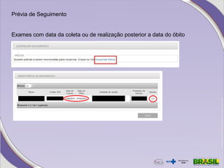 Prévia de Seguimento
Exames com data da coleta ou de realização posterior a data do óbito
 