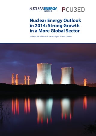 Nuclear Energy Outlook
in 2014: Strong Growth
in a More Global Sector
by Peter Bachsleitner & Darren Glynn & Sean O’Brien
© FC Business Intelligence
 