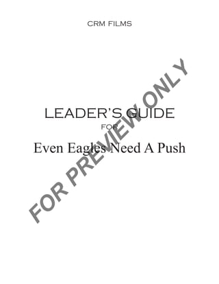 CRM FILMS




                     LY
                     N
                 O
  LEADER’S GUIDE
             W
           FOR
          IE
 Even Eagles Need A Push
       EV
   PR
  R
FO
 