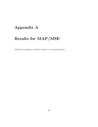 Appendix A

Results for MAP/MSE

Additional simulation results for chapter 3 are presented here.




                                         96
 