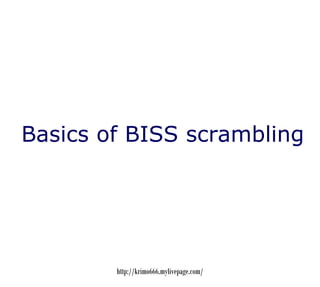 Basics of BISS scrambling




        http://krimo666.mylivepage.com/
 