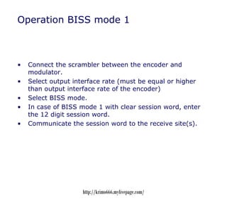 Operation BISS mode 1



•   Connect the scrambler between the encoder and
    modulator.
•   Select output interface rate...