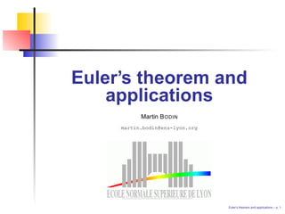 Euler’s theorem and
    applications
           Martin B ODIN
     martin.bodin@ens-lyon.org




                                 Euler’s theorem and applications – p. 1
 