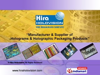 “ Manufacturer & Supplier of  Holograms & Holographic Packaging Products” 