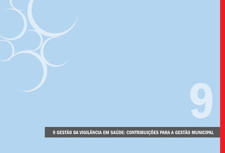 9 GESTÃO DA VIGILÂNCIA EM SAÚDE: CONTRIBUIÇÕES PARA A GESTÃO MUNICIPAL
9
 