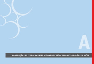 Composição das Coordenadorias Regionais de Saúde segundo as Regiões de Saúde
A
 