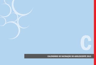 CALENDÁRIO DE VACINAÇÃO DO ADOLESCENTE 2013
C
 