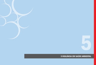 5 VIGILÂNCIA EM SAÚDE AMBIENTAL
5
 