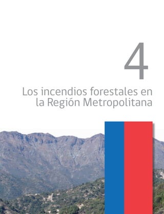 Los incendios forestales en
la Región Metropolitana
4
 