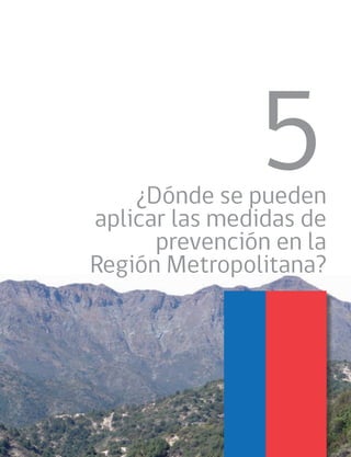 ¿Dónde se pueden
aplicar las medidas de
prevención en la
Región Metropolitana?
5
 