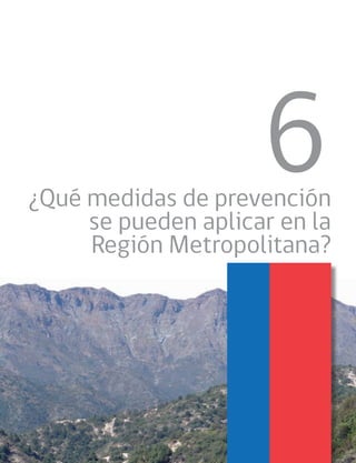6
¿Qué medidas de prevención
se pueden aplicar en la
Región Metropolitana?
 