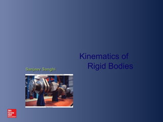 Kinematics of
Rigid Bodies
 