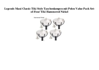 Legends Maui Classic Tiki Style Taschenlampen mit Polen Value Pack Set-
of-Four Tiki Hammered Nickel
 
