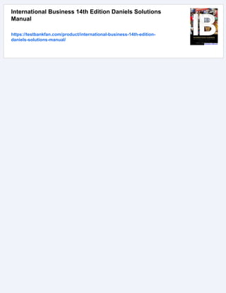 International Business 14th Edition Daniels Solutions
Manual
https://testbankfan.com/product/international-business-14th-edition-
daniels-solutions-manual/
 