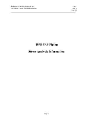 REINFORCED PLASTIC SYSTEMS INC. E-433 
FRP Piping – Stress Analysis Information Rev. S 
3 Mar. 10 
_____________________________________________________________________________________ 
RPS FRP Piping 
Stress Analysis Information 
Page 1 
 