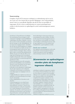 Samenvatting
Complexe of grote ICT-contracten verdwijnen na ondertekening vaak in een la,
om er pas weer uit te komen bij een geschil. Wijzigingen, extra werkzaamheden,
nieuwe risico’s en aanvullende afspraken zijn dan de bron van geschillen of
ongenoegen. De les is dat na ondertekening een contract gemanaged moet
worden en dat leveranciers en opdrachtgevers actief contractmanagement moeten
bedrijven.

Zowel opdrachtgever als leverancier dient contractmanagement op orde te hebben. De definitie die wij aan leveranciersmanagement geven is
deze: het beheren van de portfolio van en relatie
met de huidige en toekomstige leveranciers zodat
de eigen organisatie nu en in de toekomst haar
inkoopbehoefte zo goed mogelijk kan invullen.

Steeds meer noodzaak
Het vakgebied contractmanagement wordt steeds
professioneler. Contractmanagement komt tot
wasdom als gevolg van steeds omvangrijkere
(dienstverlenings-)contracten. Het vindt zijn

»Leverancier en opdrachtgever
stonden plots als kemphanen
tegenover elkaar

«

aanleiding en noodzaak in toegenomen complexiteit, omvang en financieel belang van de contracten. Een contract ter waarde van vele tientallen
miljoenen euro’s op jaarbasis is geen uitzondering
meer. Daarnaast hebben zich ontwikkelingen
voorgedaan die tot grotere aandacht voor contractmanagement hebben geleid. Denk aan de
regelgeving inzake aanbestedingen en vraagstukken inzake ‘compliance’ (Sarbanes-Oxley Act,
Code Tabaksblat, wet- en regelgeving inzake
privacybescherming en integriteitstoetsing). De
juridische aandacht voor ICT-contracten was
al groot; juridisch wapengekletter en advocaten
die in stelling worden gebracht naar aanleiding
van teleurstellende ICT-dienstverlening zijn een
bekend verschijnsel.
Ondanks de toegenomen noodzaak en een stij-

informatie / maart 2013

Van Beckum en Vlasveld hanteren als definitie
‘het op operationeel niveau managen van alle
contractueel vastgelegde verantwoordelijkheden,
verplichtingen, procedures, afspraken, voorwaarden en tarieven rond een bepaalde overeenkomst
plus het managen van alle onduidelijkheden, hiaten of gewenste wijzigingen daarin’2. Zij hebben
dus ook oog voor relatiemanagement en wijziging
van een overeenkomst na initiële aanvang. Contractmanagement speelt op alle niveaus: operationeel, tactisch en strategisch. Maar, en daarin
ligt de zwakte van de door Rietveld gehanteerde
definitie, het gaat veel verder dan alleen ervoor
zorgen dat de nakoming van de overeenkomst
mogelijk wordt gemaakt. Ook en juist wijzigingen
van de overeenkomst na contractaanvang moeten
gefaciliteerd worden.
Contractmanagement omvat alle maatregelen
gericht op het deugdelijk en naar tevredenheid
uitvoeren van de overeenkomst met het oog op
de te bereiken doelen. Het omvat ook:
•	 Bewaken van de nakoming van verplichtingen
door de eigen organisatie en de wederpartij.
•	 Monitoren van de kwaliteit van de diensten.
•	 Zo nodig aangaan van wijzigingen in de overeenkomst.
•	 Tijdig identificeren en oplossen van risico’s en
problemen in de dienstverlening of in de relatie
met de contractpartij.
•	 Waar nodig bijstellen of uitwerken van de
afspraken.
Contractmanagement is een relatief nieuw
onderwerp. Inmiddels is een aantal interessante publicaties verschenen3. Naast de term
contractmanagement wordt ook wel gesproken
over ‘vendor management’ of leveranciersmanagement. Ten onrechte, want het gaat niet om
aansturing van de leverancier, maar om beheersing van het proces, zowel aan de zijde van de
opdrachtgever als aan de zijde van de leverancier.

47

1302 Informatie.indd 47

22-02-13 13:05

 