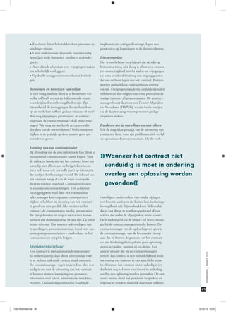 Benoemen en toewijzen van rollen
In een vroeg stadium dient u te benoemen wie
welke rol heeft en wat de bijbehorende verantwoordelijkheden en bevoegdheden zijn. Zijn
bijvoorbeeld de toezeggingen die medewerkers
op de werkvloer hebben gedaan bindend of niet?
Wie mag wijzigingen goedkeuren: de contracteigenaar, de contractmanager of de projectmanager? Wie mag service levels accepteren die
afwijken van de overeenkomst? Veel contracten
blijken in de praktijk op deze punten geen antwoorden te geven.

Vorming van een contractdossier
Bij afronding van de precontractuele fase dient u
een sluitend contractdossier aan te leggen. Voor
de uitleg en betekenis van het contract komt het
namelijk niet alleen aan op het getekende contract zelf, maar ook (en zelfs juist) op informatie
die partijen hebben uitgewisseld. De inhoud van
het contract hangt af van de wijze waarop dit
dient te worden uitgelegd. Contracten draaien
in essentie om verwachtingen. Een achteloze
toezegging per e-mail door een enthousiaste
sales manager kan vergaande consequenties
blijken te hebben bij de uitleg van het contract
in geval van een geschil. Alle versies van het
contract, de commentaren hierbij, presentaties
die zijn gehouden en vragen en reacties hierop
kunnen van doorslaggevend belang zijn. De vorm
is niet relevant. Dus moeten ook verslagen van
besprekingen, promotiemateriaal, hand-outs van
powerpointpresentaties en e-mailverkeer in het
contractdossier een plek krijgen.

Implementatiefase
Een contract is niet automatisch operationeel
na ondertekening; daar dient u het nodige voor
in te richten tijdens de contractimplementatie.
De contractmanager regelt in deze fase alles wat
nodig is om met de uitvoering van het contract
te kunnen starten: toewijzing van personen,
informeren over taken, administratie inrichten,
etcetera. Outsourcingscontracten waarbij de

implementatie niet goed verloopt, lopen een
groot risico op haperingen in de dienstverlening.

Uitvoeringsfase
Het is een bekend verschijnsel dat de inkt op
het contract nog niet droog is of nieuwe wensen
en voortschrijdend inzicht leiden tot wijzigingen
en soms een herdefiniëring van uitgangspunten
die aan de basis lagen van het contract. Partijen
moeten periodiek op contractniveau overleg
voeren, wijzigingen signaleren, onduidelijkheden
oplossen en dan volgens een vaste procedure de
nodige (nieuwe) afspraken maken. De contractmanager houdt daarvoor een Dossier Afspraken
en Procedures (DAP) bij, waarin beide partijen
via de daartoe aangewezen personen geldige
afspraken maken.

Escaleren doe je met elkaar en niet alleen
Wie de dagelijkse praktijk van de uitvoering van
contracten kent, weet dat problemen zich veelal
op operationeel niveau voordoen. Op de werk-

»Wanneer het contract niet

eenduidig is moet in onderling
overleg een oplossing worden
gevonden

«

vloer lopen medewerkers vast omdat zij tegen
een kwestie aanlopen die buiten hun beslissingsbevoegdheid valt (bijvoorbeeld een ‘deliverable’
die te laat dreigt te worden opgeleverd of een
service die onder de afgesproken norm scoort).
Deze melding zal via de project- of servicemanager bij de contractmanager terecht komen. De
contractmanager van de opdrachtgever spreekt
de contractmanager van de leverancier hierop
aan. Als zij binnen de grenzen van het contract
en hun beslissingsbevoegdheid geen oplossing
weten te vinden, moeten zij escaleren. Een
andere situatie die bij de contractmanagers
terecht kan komen, is een onduidelijkheid in de
toepassing van tarieven in een specifieke situatie. Wanneer het contract niet eenduidig is (en
dat komt nog wel eens voor) moet in onderling
overleg een oplossing worden gevonden. Op een
ander niveau dient het probleem besproken en
opgelost te worden, namelijk daar waar voldoen-

informatie / maart 2013

•	 Escaleren: laten behandelen door personen op
een hoger niveau.
•	 Laten onderzoeken (bepaalde expertise erbij
betrekken zoals financieel, juridisch, technologisch).
•	 Aanvullende afspraken over wijzigingen maken
(en schriftelijk vastleggen).
•	 Opdracht teruggeven/overeenkomst beëindigen.

49

1302 Informatie.indd 49

22-02-13 13:05

 