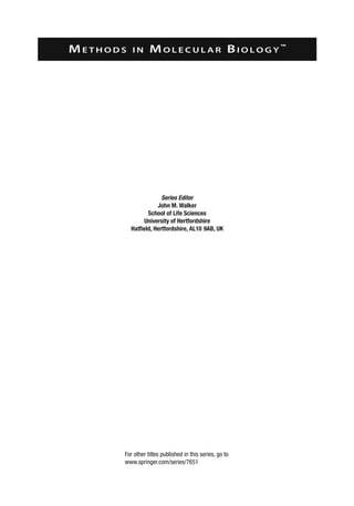 Me t h o d s i n Mo l e c u l a r Bi o l o g y ™
Series Editor
John M. Walker
School of Life Sciences
University of Hertfordshire
Hatfield, Hertfordshire, AL10 9AB, UK
For other titles published in this series, go to
www.springer.com/series/7651
 