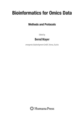 Bioinformatics for Omics Data
Methods and Protocols
Edited by
Bernd Mayer
emergentecbiodevelopmentGmbH,Vienna,Austria
 