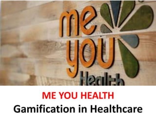ME YOU HEALTH
Gamification in Healthcare
 