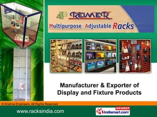 Manufacturer & Exporter of
                                       Display and Fixture Products
© Krishna Engineers. All Rights Reserved

          www.racksindia.com
 
