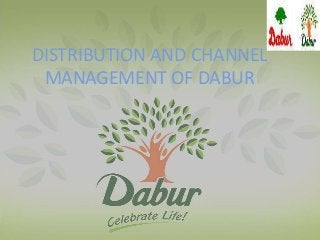 DISTRIBUTION AND CHANNEL
MANAGEMENT OF DABUR
 
