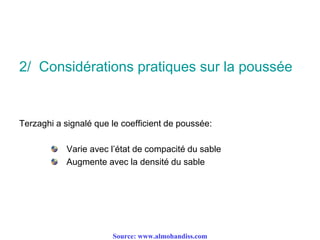 2/ Considérations pratiques sur la poussée
Terzaghi a signalé que le coefficient de poussée:
Varie avec l’état de compacité du sable
Augmente avec la densité du sable
Source: www.almohandiss.com
 