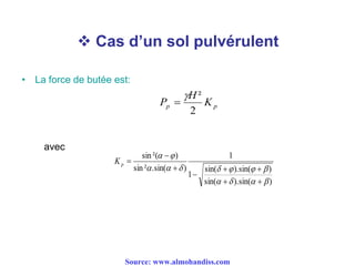  Cas d’un sol pulvérulent
• La force de butée est:
pp K
H
P
2
²

)sin().sin(
)sin().sin(
1
1
)sin(.²sin
)²(sin








pK
avec
Source: www.almohandiss.com
 