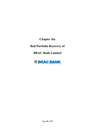 Page 26 of 39
Chapter Six
Bad Portfolio Recovery of
BRAC Bank Limited
 