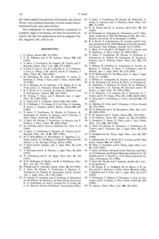 162                                                      Y.   s' N T O
all, while naked iron particles with similar size, about         23. Y Saito, T. Yoshikawa, M. Okuda, M. Ohkohchi, Y.
                                                                       .
50 nm, were oxidized seriously to form oxides (rhom-                 Ando, A. Kasuya, and Y. Nishina, Chem. Phys. Lett
bohedral-Fe203and cubic-Fe203).                                      209, 72 (1993).
                                                                 24. R. E. Honig and D. A. Kramer, RCA Rev. 30, 285
    The magnetism of nanocrystallites contained in                   (1969).
graphitic cages is intriguing, not only for scientific re-       25. H. Funasaka, K. Sugiyama, K. Yamamoto, and T. Taka-
search, but also for applications such as magnetic flu-              hashi, presented at 1993 Fall Meeting of Mat. Res. SOC.,
ids, magnetic ink, and so on.                                        Boston, November 29 to December 3 (1993).
                                                                 26. R. S. Ruoff, S. Subramoney, D. Lorents, and D. Kee-
                                                                     gan, presented at the 184th Meeting of the Electrochem-
                                                                     ical Society, New Orleans, October 10-15 (1993).
                     REFERENCES                                  27. L. Moro, R. S. Ruoff, C. H. Becker, D. C. Lorents, and
                                                                     R. Malhoua, J. Phys. Chem. 97, 6801 (1993).
 I . S. Iijima, Nature 354, 56 (1991).                           28. Y. Saito, T. Yoshikawa, M. Okuda, N. Fijimoto, S.
 2. T. W. Ebbesen and P. M. Ajayan, Nature 358, 220                  Yamamuro, K. Wakoh, K. Sumiyama, K. Suzuki,A.
     (1992).                                                         Kasuya, and Y . Nishina, Chem. Phys. Lett. 212, 319
 3. Y. Saito, T. Yoshikawa, M . Inagaki, M. Tomita, and T.           (1993).
     Hayashi, Chem. Phys. Lett. 204, 277 (1993).                 29. T. Hihara, H. Onodera, K. Sumiyama, K. Suzuki, A.
 4. Y. Chai, T. Guo, C. Jin, R. E. Haufler, L. P. E Chibante,        Kasuya, Y. Nishina, Y. Saito, T. Yoshikawa, and M.
     J. Fure, L. Wang, J. M. Alford, and R. E. Smalley, J.           Okuda, Jpn. J. Appl. Phys. 33, L24 (1994).
     Phys. Chern. 95, 7564 (1991).                               30. R. D. Heidenreich, W. M. Hess, and L. L. Ban, J. AppL
 5. H. Shinohara, H. Sato, M. Ohkohchi, Y. Ando, T.                  Ctyst. 1, 1 (1968).
     Kodama, T. Shida, T. Kato, and Y. Saito, Nature 357,        31. T. Hihara, K. Sumiyama, K. Suzuki, to be submitted.
     52 (1992).                                                  32. E. M. Brunsman, R. Sutton, E. Bortz, S. Kirkpatrick,
 6. D. S. Bethune, R. D. Johnson, J. R. Salem, M. S. de              K. Midelfort, J. Williams, P. Smith, M. E. McHenry,
     Vries, and C . S. Yannoni, Nature 366, 123 (1993).              S. A. Majetich, J. 0. Artman, M. De Graef, and S. W.
 7. R. S. Ruoff, D. C. Lorents, E.Chan, R. Malhotra, and             Staley, J. Appl. Phys. 75, 5882 (1994).
     S. Subramoney, Science 259, 346 (1993).                     33. S. A. Majetich, J. 0. Artman, M. E. McHenry, N. T.
 8. M. Tomita, Y. Saito, and T. Hayashi, Jpn. J. Appl.               Nuhfe, and S. W. Staley, Phys. Rev. B 48, 16845 (1993).
     Phys. 32, L280 (1993).                                      34. Y. Saito and T. Yoshikawa, J. Cryst. Growth 134, 154
 9. S. Iijima and T. Ichihashi, Nature 363, 603 (1993).              (1993).
10. D. S. Bethune, C. H. Kiang, M. S. deVries, G. Gorman,        35. A. Oberlin, M. Endo, andT. Koyama, J. Cryst. Growth
     R. Savoy, J. Vazquez, and R. Beyers, Nature 363, 605            32, 335 (1976).
     (1993).                                                     36. M. R. Pederson and J. Q. Broughton, Phys. Rev. Lett.
11. Y. Saito, T. Yoshikawa, M. Okuda, N. Fijimoto, K.                69, 2689 (1992).
     Sumiyama, K. Suzuki, A. Kasuya, and Y . Nishina, J.         37. P. M. Ajayan and S. Iijima, Nature 361, 333 (1993).
     Phys. Chem. Solids 54, 1849 (1994).                         38. T. W. Ebbesen, Annu. Rev. Mater. Sci. 24, 235 (1994).
12. Y. Saito, M . Okuda, T. Yoshikawa, A. Kasuya, and Y.         39. S. Seraphin, S. Wang, D. Zhou, and J. Jiao, Chem.
     Nishina, J. Phys. Chem. 98, 6696 (1994).                        Phys. Lett. 228, 506 (1994).
13. M. Yoshida and E. Osawa, Fullerene Sei. Tech. 1, 55          40. Y. Saito, M. Okuda, N. Fujimoto, T. Yoshikawa, M.
     (1993).                                                         Tomita, and T. Hayashi, Jpn. J. Appl. Phys. 33, L526
14. Y. Saito, T. Yoshikawa, S. Bandow, M. Tomita, and T.             (1994).
     Hayashi, Phys. Rev. B 48, 1907 (1993).                      41. S. Seraphin and D. Zhou, Appl. Phys. Lett. 64, 2087
15. M. S. Dresselhaus, G . Dresselhaus, K. Sugihara, I. L.           (1994).
     Spain, and H. A. Goldberg, In Graphite Fibers and Fil-      42. S. Subramoney, R. S. Ruoff, D. C. Lorents, and R. Mal-
     aments, p. 42. Springer-Verlag, Berlin (1988).                  hotra, Nature 366, 637 (1993).
16. Y. Saito and M. Inagaki, Jpn. J. Appl. Phys. 32, L954        43. D. Zhou, S. Seraphin, and S. Wang, Appl. Phys. Lett.
     (1993).                                                         65, 1593 (1994).
17. Y. Murooka and K. R. Hearne, J. Appl. Phys. 43,2656          44. Y. Saito, In Recent Advances in the Chemistry and Phys-
     (1972).                                                          ics of Fullerenes and Related Materials (Edited by K. M.
18. W. Finkelburg and S. M. Segal, Phys. Rev. 83, 582                 Kadish and R. S. Ruoff) p. 1419. Electrochemical So-
     (195 1).                                                         ciety, Pennington, NJ (1994).
19. D. R. McKenzie, D. Muller, and B. A. Pailthorpe, Phys.       45. Y Saito, M. Okuda, and T. Koyama, Surface Rev. Lett.,
                                                                        .
     Rev. Lett. 67, 773 (1991).                                       to be published.
20. Pottgen and W. Jeitschko, Znorg. Chem. 30,427 (1991).        46. C. H. Kiang, W. A. Goddard, 111, R. Beyers, J. R. Sa-
21. Y. Saito, M. Okuda, T. Yoshikawa, S. Bandow, S.                  lem, and D. S. Bethune, J. Phys. chem. 98,6612 (1994).
     Yamamuro, K. Wakoh, K. Sumiyama, and K. Suzukj,             41. S. Bandow and Y. Saito, Jpn. J. Appl. Phys. 32, L1677
     Jpn. J. Appl. Phys. 33, L186 (1994).                             ( 1993).
22. G. Adachi, N. Imanaka, and Z. Fuzhong, In Handbook           48. Y. Murakami, T. Shibata, T. Okuyama, T. Arai, H. Sue-
     on the Physics & Chemistry of Rare Earths (Edited by             matsu, and Y . Yoshida, J. Phys. Chem. Solids 54, 1861
     K. A. Gschneider, Jr. and L. Eyring) Vol. 15, Chap. 99,          ( 1994).
     p. 61. Elsevier Science Publishers, Amsterdam (1991).       49. D. Ugarte, Chem. Phys. Lett. 209, 99 (1993).
 