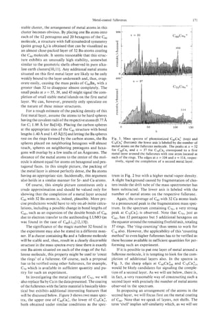 Metal-coated fullerenes                                                  171

stable cluster, the arrangement of metal atoms in this
cluster becomes obvious. By placing one Ba atom onto
each of the 12 pentagons and 20 hexagons of the c 6 0
                                                                   300   1
                                                                         I



                                                                             x = 32

molecule, a structure with full icosahedral symmetry
(point group I,,) is obtained that can be visualized as                                                                -
                                                                                                             104
an almost close-packed layer of 32 Ba-atoms coating
the c60 molecule. It seems reasonable that this struc-
ture exhibits an unusually high stability, somewhat
similar to the geometric shells observed in pure alka-
line earth clusters[lO,l I]. Any additional metal atoms
situated on this first metal layer are likely to be only
weakly bound to the layer underneath and, thus, evap-
orate easily, causing the mass peaks of C60Baxwith x
greater than 32 to disappear almost completely. The
small peaks at x = 35,38, and 43 might signal the com-
pl’etionof small stable metal islands on the first metal
layer. We can, however, presently only speculate on
the nature of these minor structures.
    For a rough estimate of the packing density of this
first metal layer, assume the atoms to be hard spheres
having the covalent radii of the respectiveatoms (0.77 A
for C; 1.98 A for Ba[14]). Placing the carbon spheres                    0               50                100        130
at the appropriate sites of the Cm structure with bond                                         X
lengths 1.40-4and 1.45 A[ 151 and letting the Ba spheres
rest on the rings formed by the carbon atoms, the Ba             Fig. 3. Mass spectra of photoionized C,,Ca;       (top) and
spheres placed on neighboring hexagons will almost               C7&a: (bottom): the lower axis is labeled by the number of
                                                                 metal atoms on the fullerene molecule. The peaks at x = 32
touch, spheres on neighboring pentagons and hexa-                for CmCa, and x = 37 for C&a, correspond to a first
gons will overlap by a few tenths of an h g s t r ~ m The .      metal layer around the fullerenes with one atom located at
distance of the metal atoms to the center of the mol-            each of the rings. The edges at x = 104 and x = 114, respec-
ecule is almost equal for atoms on hexagonal and pen-              tively, signal the completion of a second metal layer.
tagonal faces. In this simple picture, the packing of
the metal layer is almost perfectly dense, the Ba atoms
having an appropriate size. Incidentally, this argument          trum in Fig. 2 but with a higher metal vapor density.
also holds in a similar manner for Sr- and Ca-atoms.             A slight background caused by fragmentation of clus-
     Of course, this simple picture constitutes only a           ters inside the drift tube of the mass spectrometer has
crude approximation and should be valued only for                been subtracted. The lower axis is labeled with the
showing that the completion of a metal layer around              number of metal atoms on the respective fullerene.
C60with 32 Ba-atoms is, indeed, plausible. More pre-                 Again, the coverage of C6,, with 32 Ca atoms leads
cise predictions would have to rely on ab initio calcu-          to a pronounced peak in the fragmentation mass spec-
lations, including a possible change in bond lengths of          trum. In the spectrum containing C70, a very strong
C60, such as an expansion of the double bonds of C,jo            peak at C70Ca:7 is observed. Note that C70, just as
due to electron transfer to the antibonding LUMO (as             C60,has 12 pentagons but 5 additional hexagons on
was found in the case of C60Li,2[12,13]).                        the equator around the remaining fivefold axis, totaling
     The significance of the magic number 32 found in            37 rings. The ‘ring-counting’ thus seems to work for
the experiment may also be stated in a different man-            C70also. However, the applicability of this ‘counting
ner. If a cluster containing Ba and a fullerene molecule         method’ to even higher fullerenes has to be verified as
will be stable and, thus, result in a clearly discernible        these become available in sufficient quantities for per-
structure in the mass spectra every time there is exactly        forming such an experiment.
one Ba-atom situated on each of the rings of the ful-                If it is possible to put one layer of metal around a
lerene molecule, this property might be used to ‘count           fullerene molecule, it is tempting to look for the com-
the rings’ of a fullerene. Of course, such a proposal            pletion of additional layers also. In the spectra in
has to be verified using other fullerenes, for example,          Fig. 3, the sharp edges at C60Ca:04 and C70Ca~,,
C70which is available in sufficient quantity and pu-             would be likely candidates for signaling the comple-
rity for such an experiment.                                     tion of a second layer. As we will see below, there is,
     In investigating the metal coating of C70, we will          in fact, a very reasonable way of constructing such a
 also replace Ba by Cain the data presented. The coating         second layer with precisely the number of metal atoms
 of the fullerenes with the latter material is basically iden-   observed in the spectrum.
tical but exhibits additional interesting features that              In proposing an arrangement of the atoms in the
 will be discussed below. Figure 3 shows two mass spec-          second layer, we will focus first on the metal coating
tra, the upper one of C,,Ca:,       the lower of C70Ca;,         of C60. Note that we speak of layers, not shells. The
both obtained under similar conditions as the spec-              term ‘shell’implies self-similarity which, as we will see
 