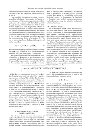 Electronic and structural properties of carbon nanotubes                              39

the minimum unit cell (primitive helical motif) size of     posed by the rolling up of the nanotube. We then con-
2Natoms, where N is the greatest common divisor of          tinue by analyzing a structurally correct nanotube
n , and n,.                                                 within a Slater-Koster sp tight-binding model using
     Next, consider the possible rotational symmetry        the helical symmetry of the nanotube. We then finish
around the helical axis. This operation is of special in-   by discussing results for both geometry optimization
terest because all the rotation operations around the       and band structure using first-principles local-density
chain axis will commute with the helical operator           functional methods.
S (, h, p) , allowing solutions of any one-electron Ham-
iltonian model to be block-diagonalized into the ir-        3.1 Graphene model
reducible representations of both the helical operation         One of the simplest models for the electronic struc-
and the rotation operator simultaneously. We observe        ture of the states near the Fermi level in the nanotubes
that the highest order rotational symmetry (and small-      is that of a single sheet of graphite (graphene) with pe-
est possible rotation angle for such an operator) will      riodic boundary conditions[lO-161. Let us consider a
be given by a C, rotation operator, where N remains         Slater-Koster tight-binding model[31] and assume that
the greatest common divisor of n , and nz[13]. This         the nearest-neighbor matrix elements are the same as
can be seen straightforwardly by considering the real       those in the planar graphene (Le., we neglect curva-
lattice vector B,,                                          ture effects). The electronic structure of the nanotube
                                                            will then be basically that of graphene, with the ad-
                                                            ditional imposition of Born-von Karman boundary
                                                            conditions on the electronic states, so that they are pe-
The conformal mapping will transform this lattice op-       riodic under translations of the circumference vector
eration B, to a rotation of 2 a / N radians around the      B. The electronic structure of the a-bands near the
nanotube axis, thus generating a C, subgroup.               Fermi level then reduces to a Huckel model with one
   The rotational and helical symmetries of a nano-         parameter, the Vppnhopping matrix element. This
tube defined by B can then be seen by using the cor-        model can be easily solved, and the one-electron eigen-
responding helical and rotational symmetry operators        values can be given as a function of the two-
S(h,pp) and C, to generate the nanotube[l3,14]. This        dimensional wavevector k in the standard hexagonal
is done by first introducing a cylinder of radius           Brillouin zone of graphene in terms of the primitive
                                                            lattice vectors R1 and R,:

                      E(k) = I / , , J ~ + ~ c o s ~ . R ~c o s ~ . R ~ + ~ c o - s ~ ). ( R ~
                                                     + ~                          R2                               (4)

                                                               The Born-von Karman boundary conditions then
1 Bi/27r. The two carbon atoms located at d = (R,      +    restrict the allowed electronic states to those in the
R2)/3 and 2d in the [O,O] unit cell of Fig. 1 are then      graphene Brillouin zone that satisfy
mapped to the surface of this cylinder. The first atom
is mapped to an arbitrary point on the cylinder sur-
face, which requires that the position of the second be
found by rotating this point by 27r(d.B)/IBI2 radi-         that rn an integer[l0,14,15]. In terms of the two-
ans about the cylinder axis in conjunction with a trans-    dimensional Brillouin zone of graphene, the allowed
lation Id x IBI /IBI units along this axis. The positions   states will lie along parallel lines separated by a spac-
of these first two atoms can then be used to generate       ing of 2 ~ / BI , Fig. 3a depicts a set of these lines for
                                                                           l
2 ( N - 1) additional atoms on the cylinder surface by      the [4,3] nanotube. The reduced dimensionality of
(N-1) successive 2a/N rotations about the cylinder          these one-electron states is analogous to those found
axis. Altogether, these 2 N atoms complete the speci-       in quantum confinement systems; we might expect
fication of the helical motif which corresponds to an       that the multiple crossings of the Brillouin zone edge
area on the cylinder surface given by N J R , x Rzl.        would lead to the creation of multiple gaps in the elec-
This helical motif can then be used to tile the remain-     tronic density-of-states (DOS) as we conceptually
der of the nanotube by repeated operation of the he-        transform graphene into a nanotube. However, as de-
lical operation defined by S ( h , p) generated by the H    picted in Fig. 3b, these one-electron states are actually
defined using eqn (2).                                      continuous in an extended Brillouin zone picture. A
                                                            direct consequence of our conclusion in the previous
                                                            section-that the helical unit cell for the [4,3] nano-
            3. ELECTRONIC STRUCTURE OF
                                                            tube would have only two carbons, the same as in
                 CARBONNANOTUBES
                                                            graphene itself-is that the a-band in graphene will
   We will now discuss the electronic structure of          transform into a single band, rather than several.
single-shell carbon nanotubes in a progression of more          Initially, we showed that the set of serpentine nano-
sophisticated models. We shall begin with perhaps the       tubes [n,n] are metallic. Soon thereafter, Hamada
simplest model for the electronic structure of the nano-    et al.[15] and Saito et a1.[16,17] pointed out that the
tubes: a Huckel model for a single graphite sheet with      periodicity condition in eqn ( 5 ) further groups the re-
periodic boundary conditions analogous to those im-         maining nanotubes (those that cannot be constructed
 