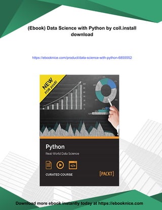 (Ebook) Data Science with Python by coll.install
download
https://ebooknice.com/product/data-science-with-python-6855552
Download more ebook instantly today at https://ebooknice.com
 