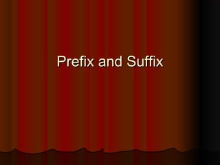 Prefix and SuffixPrefix and Suffix
 