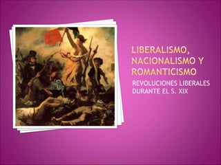 REVOLUCIONES LIBERALES
DURANTE EL S. XIX
 