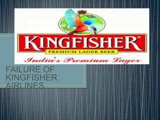 FAILURE OF
KINGFISHER
AIRLINES
 